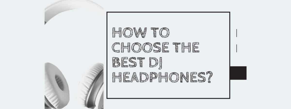 How to Choose the Best DJ Headphones?