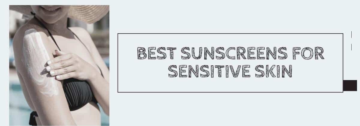 Best Sunscreens for Sensitive Skin