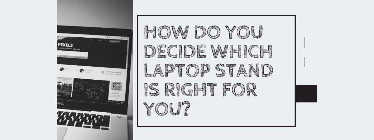 How Do You Decide Which Laptop Stand Is Right For You?