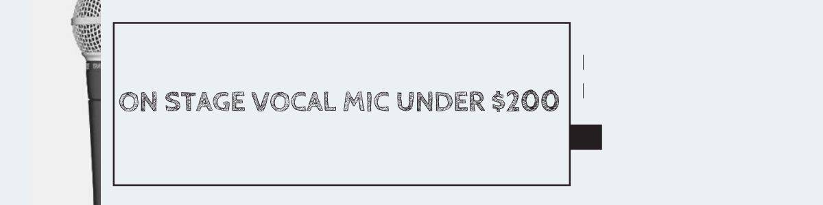 On Stage Vocal Mic Under $200