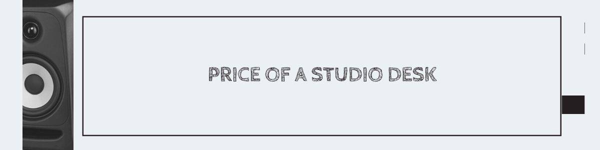 Price of a Studio Desk