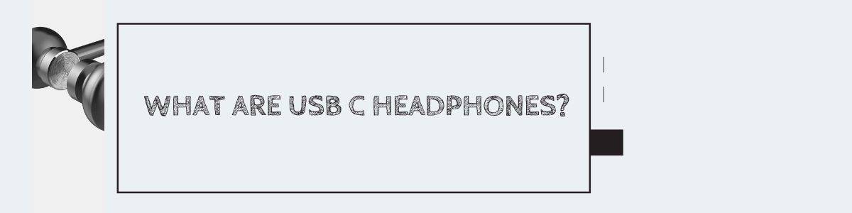 What are USB C Headphones?