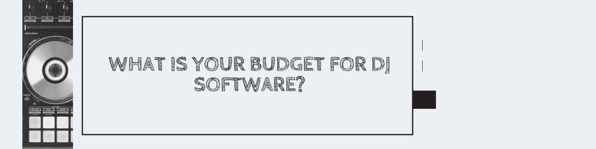 What is your budget for DJ software?