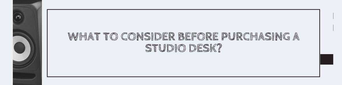 What to Consider Before Purchasing a Studio Desk?