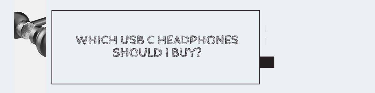 Which USB C Headphones Should I Buy?