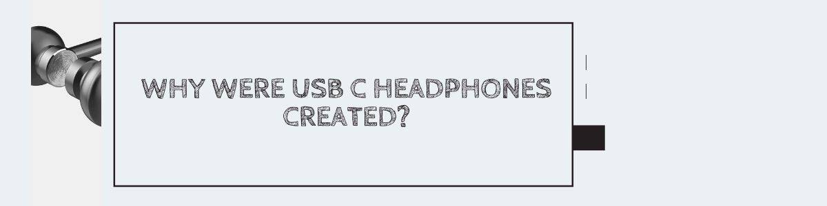 Why were USB C Headphones created?