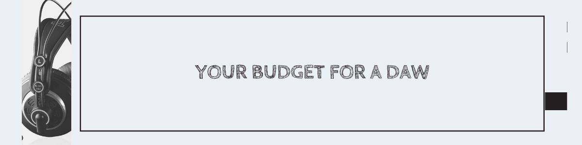 Your Budget for a DAW